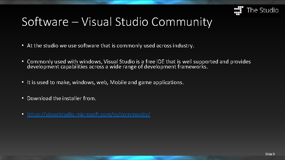 Software – Visual Studio Community • At the studio we use software that is