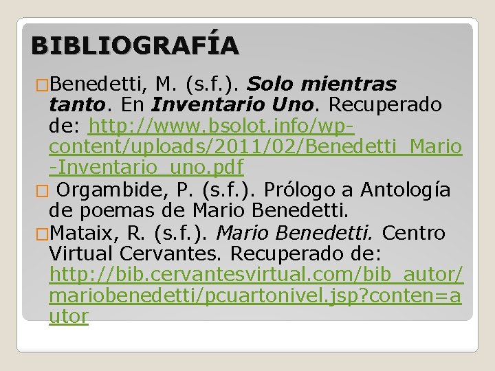 BIBLIOGRAFÍA �Benedetti, M. (s. f. ). Solo mientras tanto. En Inventario Uno. Recuperado de: