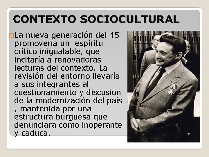 CONTEXTO SOCIOCULTURAL �La nueva generación del 45 promovería un espíritu crítico inigualable, que incitaría