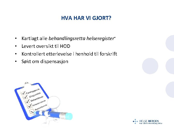 HVA HAR VI GJORT? • • Kartlagt alle behandlingsretta helseregister* Levert oversikt til HOD