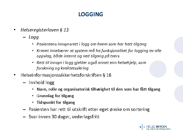 LOGGING • Helseregisterloven § 13 – Logg • Pasientens innsynsrett i logg om hvem