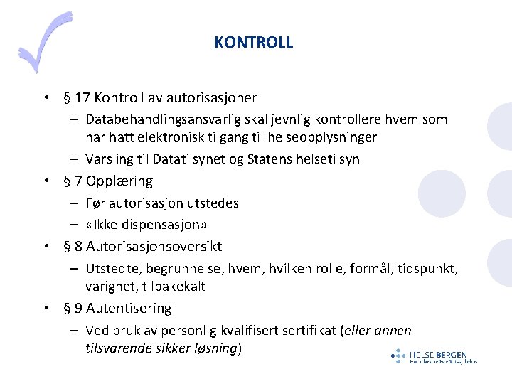 KONTROLL • § 17 Kontroll av autorisasjoner – Databehandlingsansvarlig skal jevnlig kontrollere hvem som