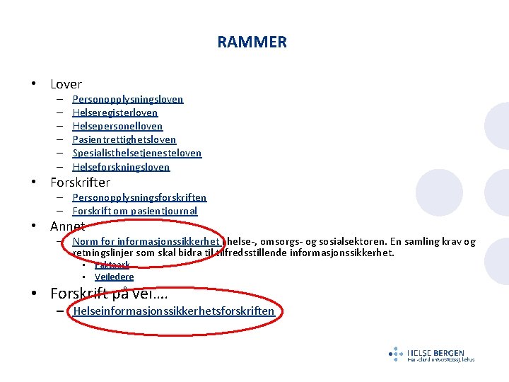 RAMMER • Lover – – – Personopplysningsloven Helseregisterloven Helsepersonelloven Pasientrettighetsloven Spesialisthelsetjenesteloven Helseforskningsloven • Forskrifter