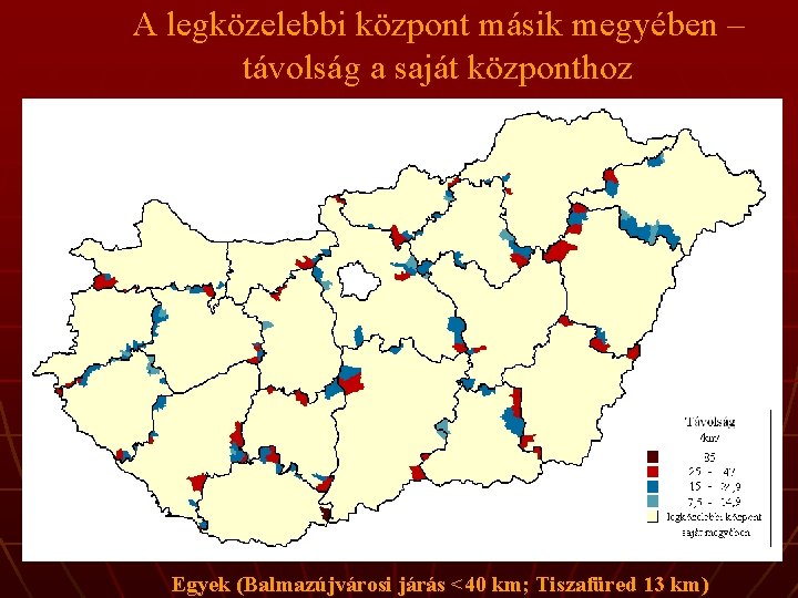 A legközelebbi központ másik megyében – távolság a saját központhoz Egyek (Balmazújvárosi járás <40