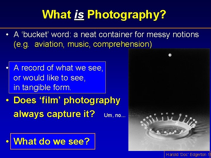 What is Photography? • A ‘bucket’ word: a neat container for messy notions (e.