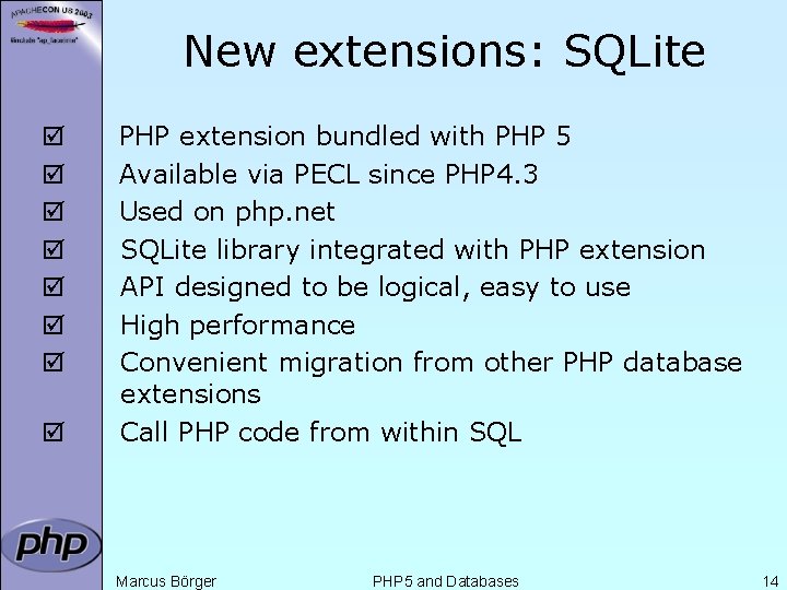 New extensions: SQLite þ þ þ þ PHP extension bundled with PHP 5 Available