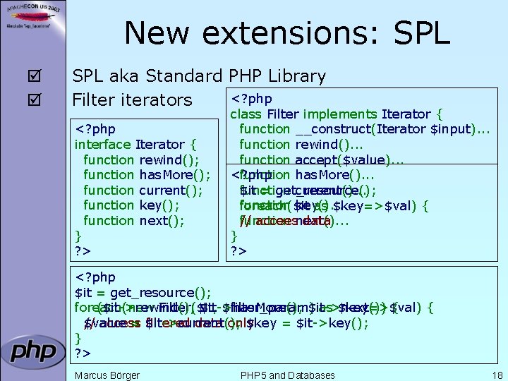 New extensions: SPL þ þ SPL aka Standard PHP Library <? php Filter iterators