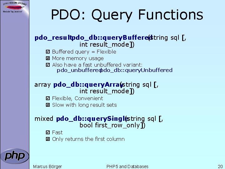 PDO: Query Functions pdo_resultpdo_db: : query. Buffered (string sql [, int result_mode]) þ Buffered