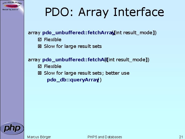 PDO: Array Interface array pdo_unbuffered: : fetch. Array ([int result_mode]) þ Flexible ý Slow