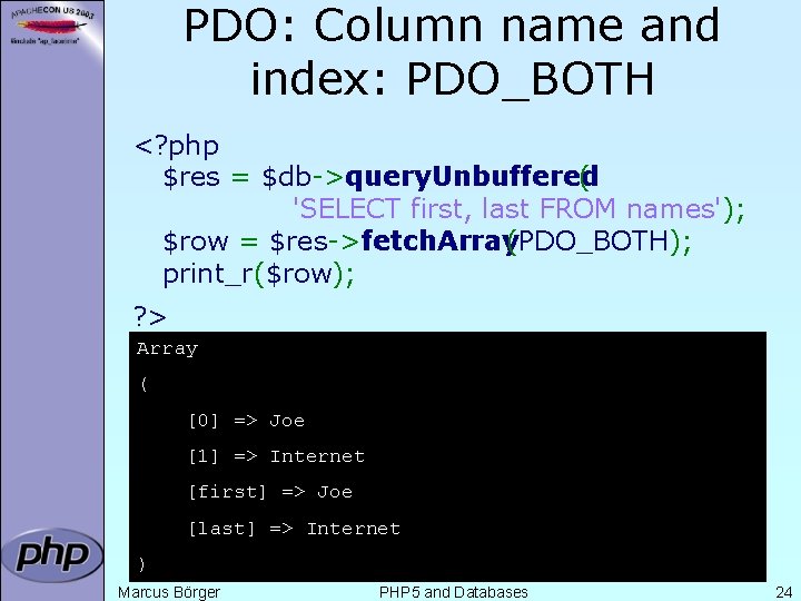 PDO: Column name and index: PDO_BOTH <? php $res = $db->query. Unbuffered ( 'SELECT