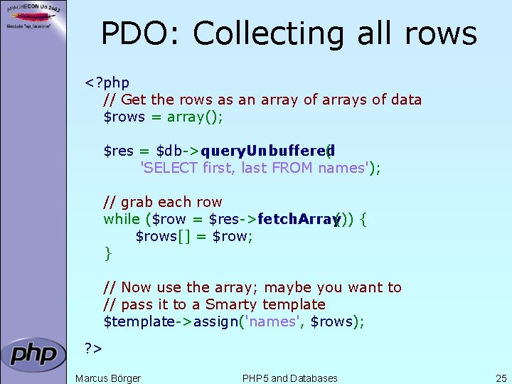 PDO: Collecting all rows <? php // Get the rows as an array of