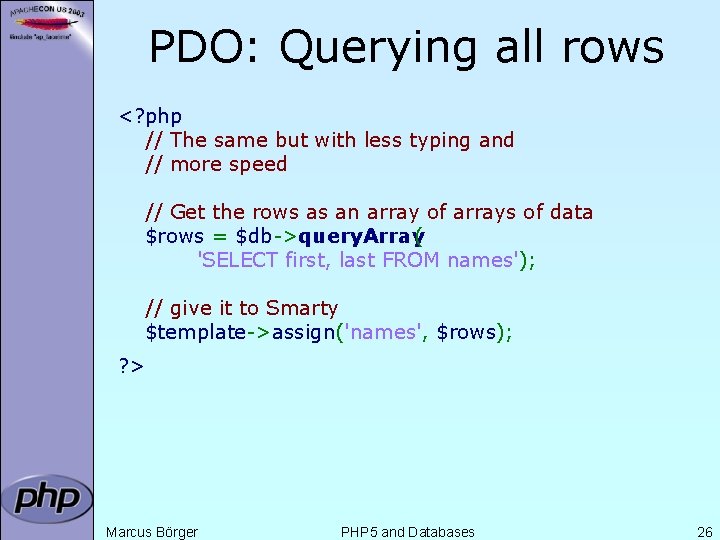 PDO: Querying all rows <? php // The same but with less typing and
