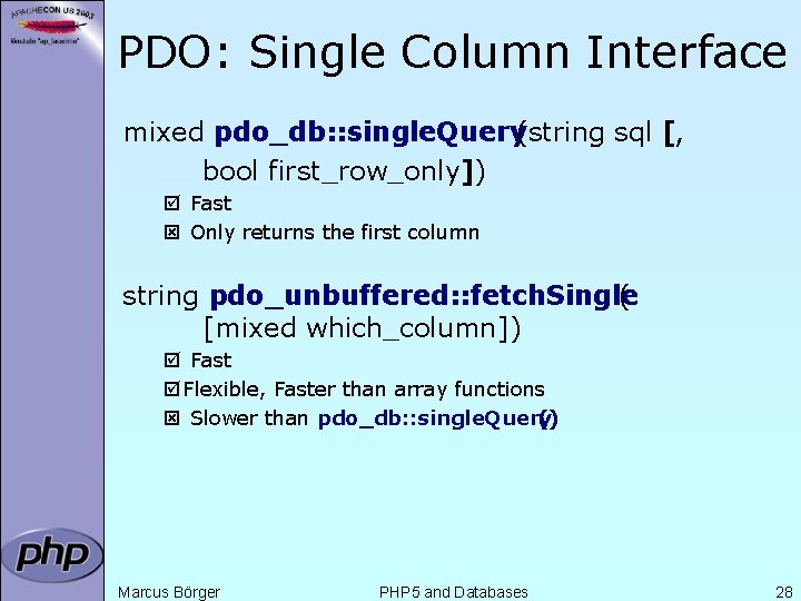 PDO: Single Column Interface mixed pdo_db: : single. Query(string sql [, bool first_row_only]) þ