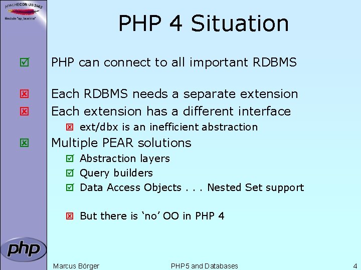 PHP 4 Situation þ PHP can connect to all important RDBMS ý ý Each