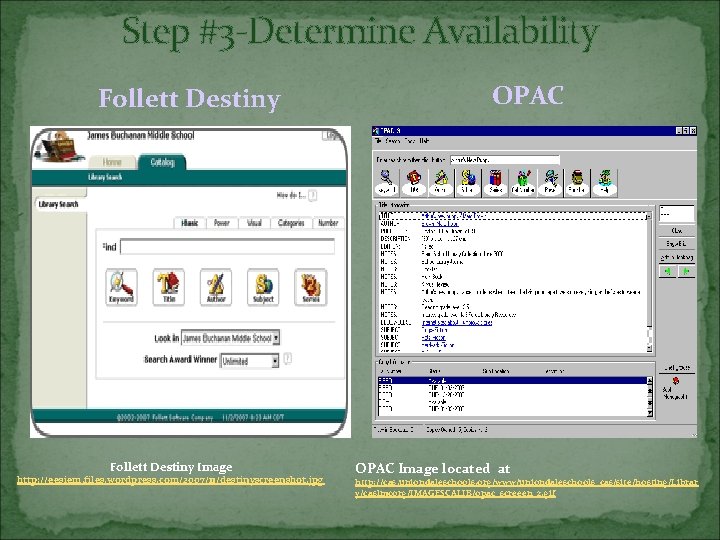 Step #3 -Determine Availability Follett Destiny Image http: //eesiem. files. wordpress. com/2007/11/destinyscreenshot. jpg OPAC