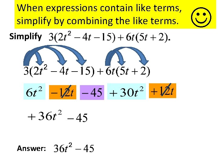 When expressions contain like terms, simplify by combining the like terms. Simplify Answer: 