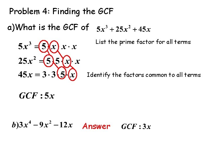 Problem 4: Finding the GCF a)What is the GCF of List the prime factor