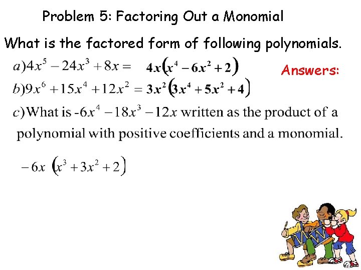 Problem 5: Factoring Out a Monomial What is the factored form of following polynomials.