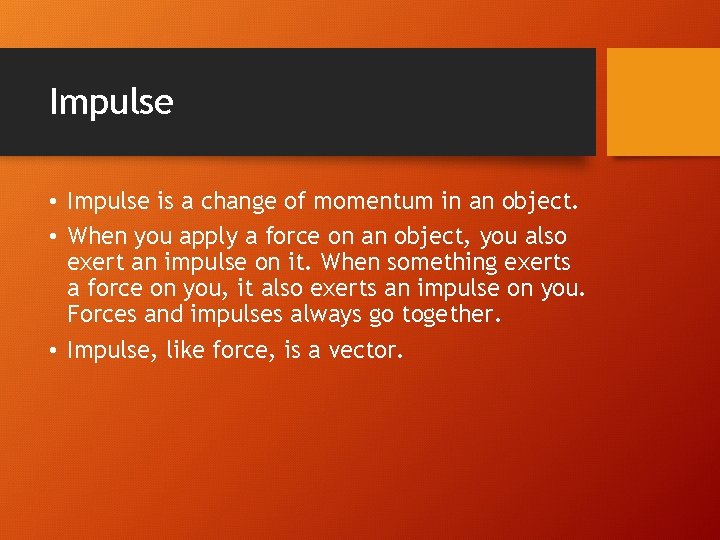 Impulse • Impulse is a change of momentum in an object. • When you