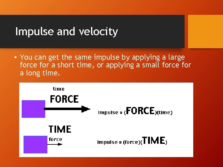 Impulse and velocity • You can get the same impulse by applying a large