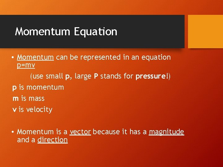 Momentum Equation • Momentum can be represented in an equation p=mv (use small p,