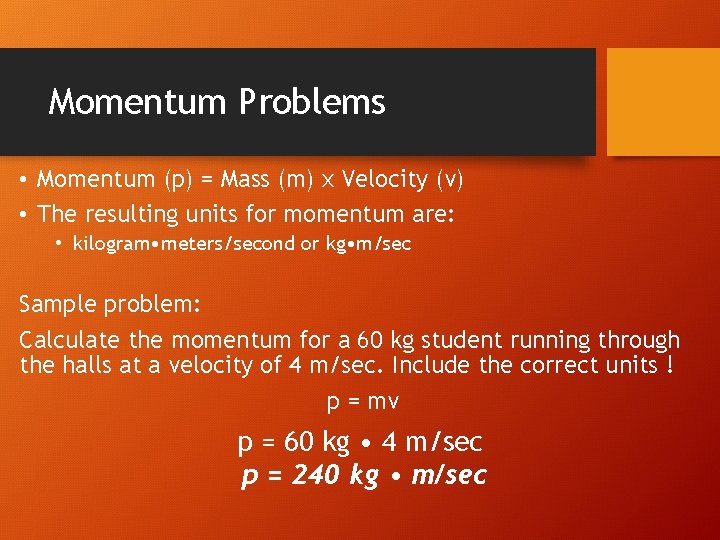 Momentum Problems • Momentum (p) = Mass (m) x Velocity (v) • The resulting