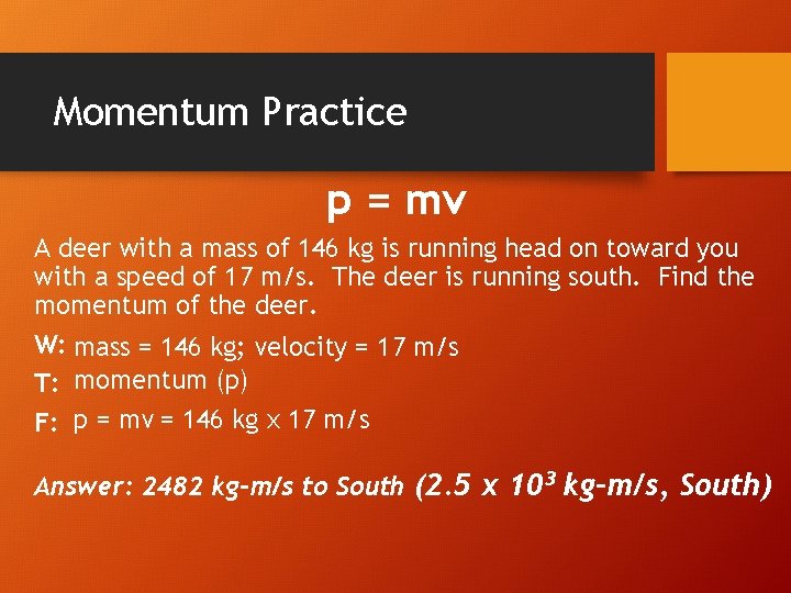 Momentum Practice p = mv A deer with a mass of 146 kg is