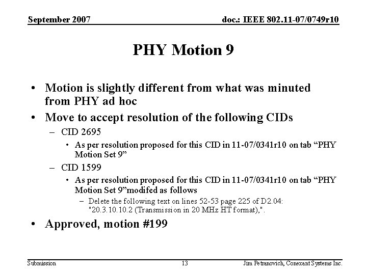 September 2007 doc. : IEEE 802. 11 -07/0749 r 10 PHY Motion 9 •