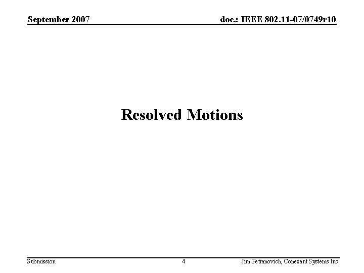 September 2007 doc. : IEEE 802. 11 -07/0749 r 10 Resolved Motions Submission 4