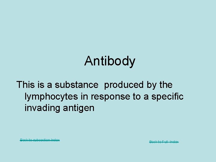 Antibody This is a substance produced by the lymphocytes in response to a specific