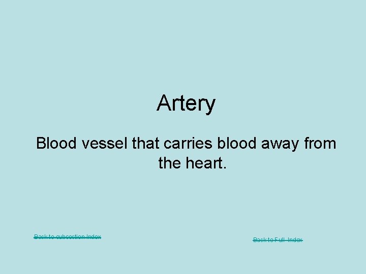 Artery Blood vessel that carries blood away from the heart. Back to subsection Index