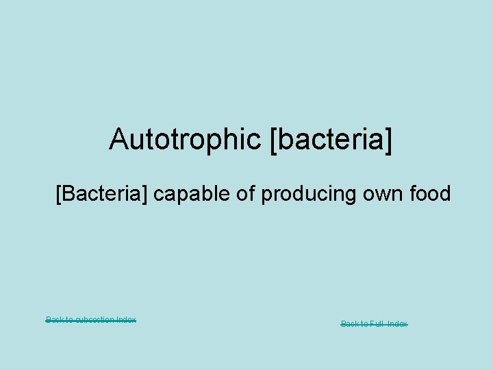 Autotrophic [bacteria] [Bacteria] capable of producing own food Back to subsection Index Back to