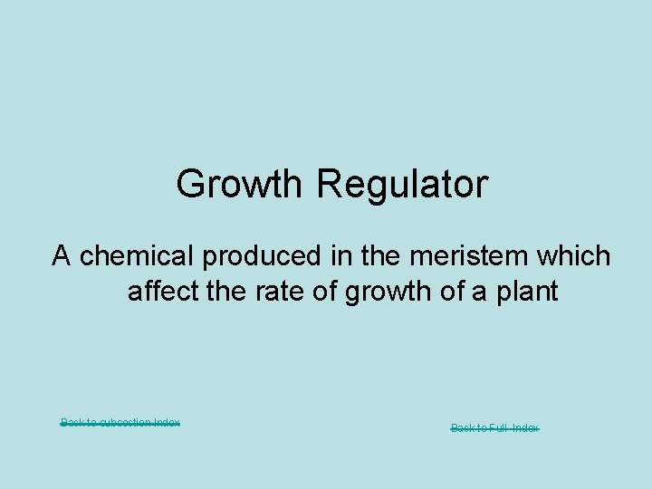 Growth Regulator A chemical produced in the meristem which affect the rate of growth