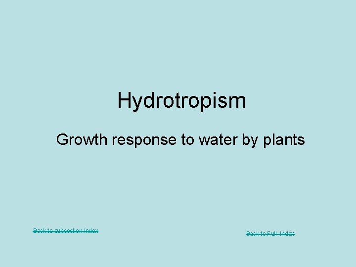 Hydrotropism Growth response to water by plants Back to subsection Index Back to Full