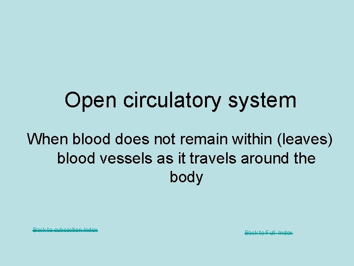 Open circulatory system When blood does not remain within (leaves) blood vessels as it