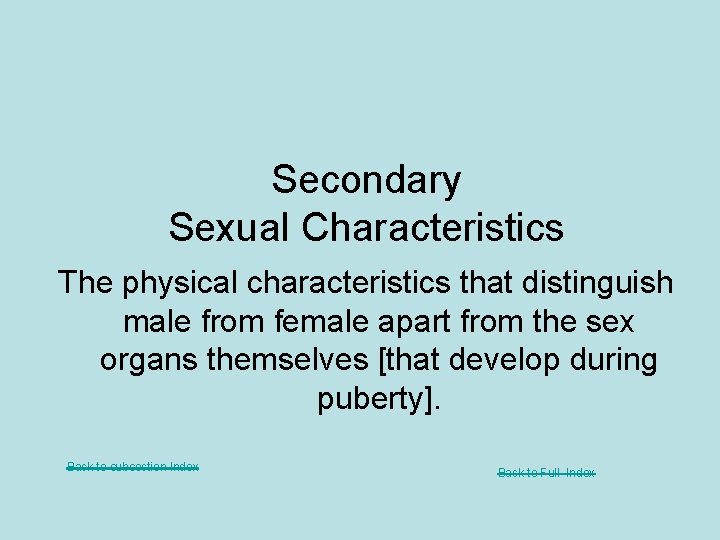 Secondary Sexual Characteristics The physical characteristics that distinguish male from female apart from the