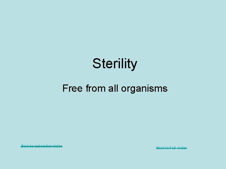 Sterility Free from all organisms Back to subsection Index Back to Full Index 