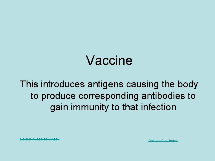 Vaccine This introduces antigens causing the body to produce corresponding antibodies to gain immunity