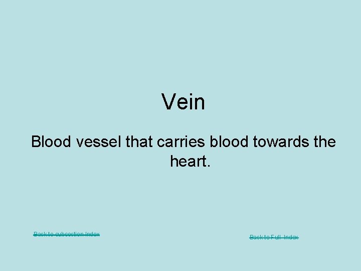 Vein Blood vessel that carries blood towards the heart. Back to subsection Index Back