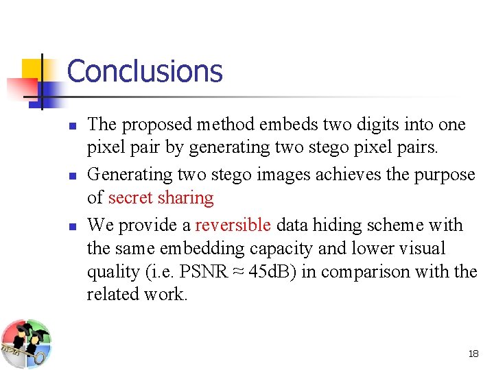 Conclusions n n n The proposed method embeds two digits into one pixel pair