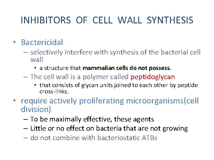INHIBITORS OF CELL WALL SYNTHESIS • Bactericidal – selectively interfere with synthesis of the