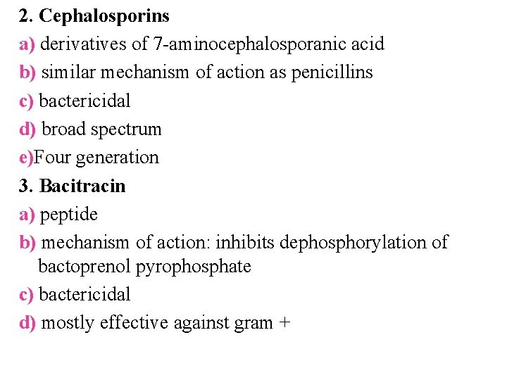 2. Cephalosporins a) derivatives of 7 -aminocephalosporanic acid b) similar mechanism of action as