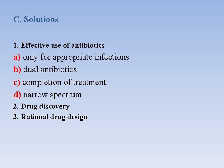 C. Solutions 1. Effective use of antibiotics a) only for appropriate infections b) dual