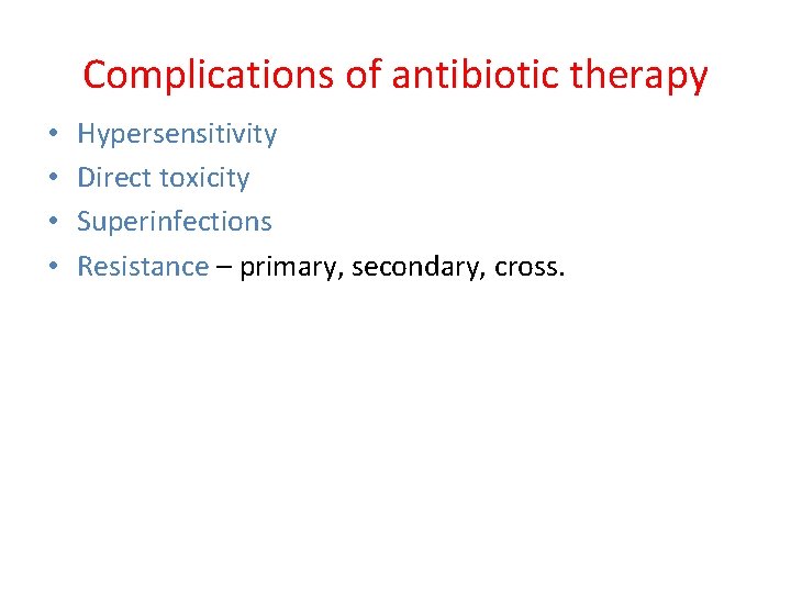 Complications of antibiotic therapy • • Hypersensitivity Direct toxicity Superinfections Resistance – primary, secondary,