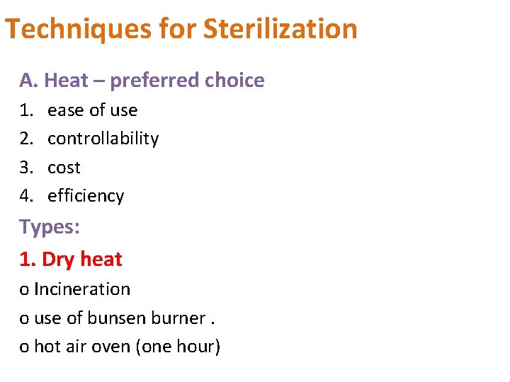 Techniques for Sterilization A. Heat – preferred choice 1. 2. 3. 4. ease of