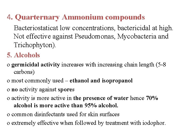 4. Quarternary Ammonium compounds Bacteriostaticat low concentrations, bactericidal at high. Not effective against Pseudomonas,
