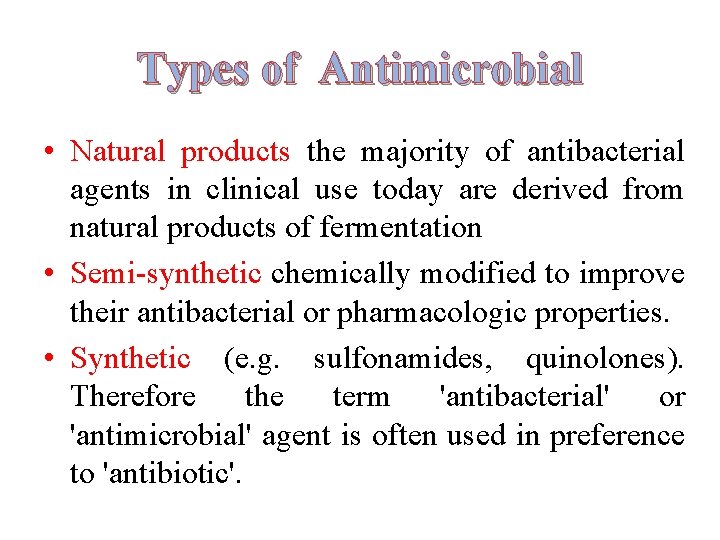 Types of Antimicrobial • Natural products the majority of antibacterial agents in clinical use