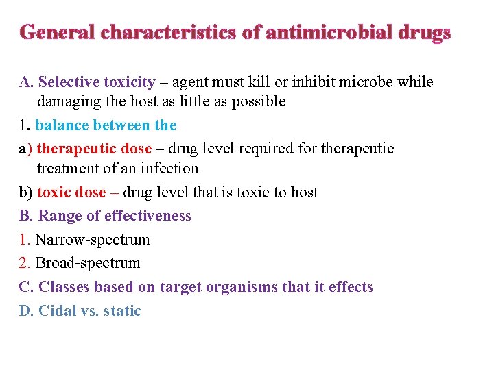 General characteristics of antimicrobial drugs A. Selective toxicity – agent must kill or inhibit