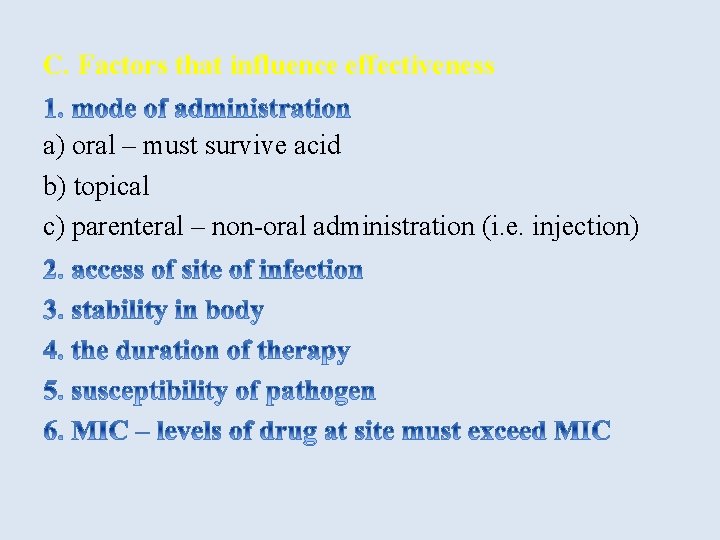 C. Factors that influence effectiveness a) oral – must survive acid b) topical c)