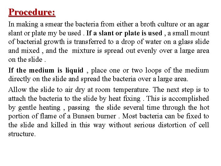 Procedure: In making a smear the bacteria from either a broth culture or an